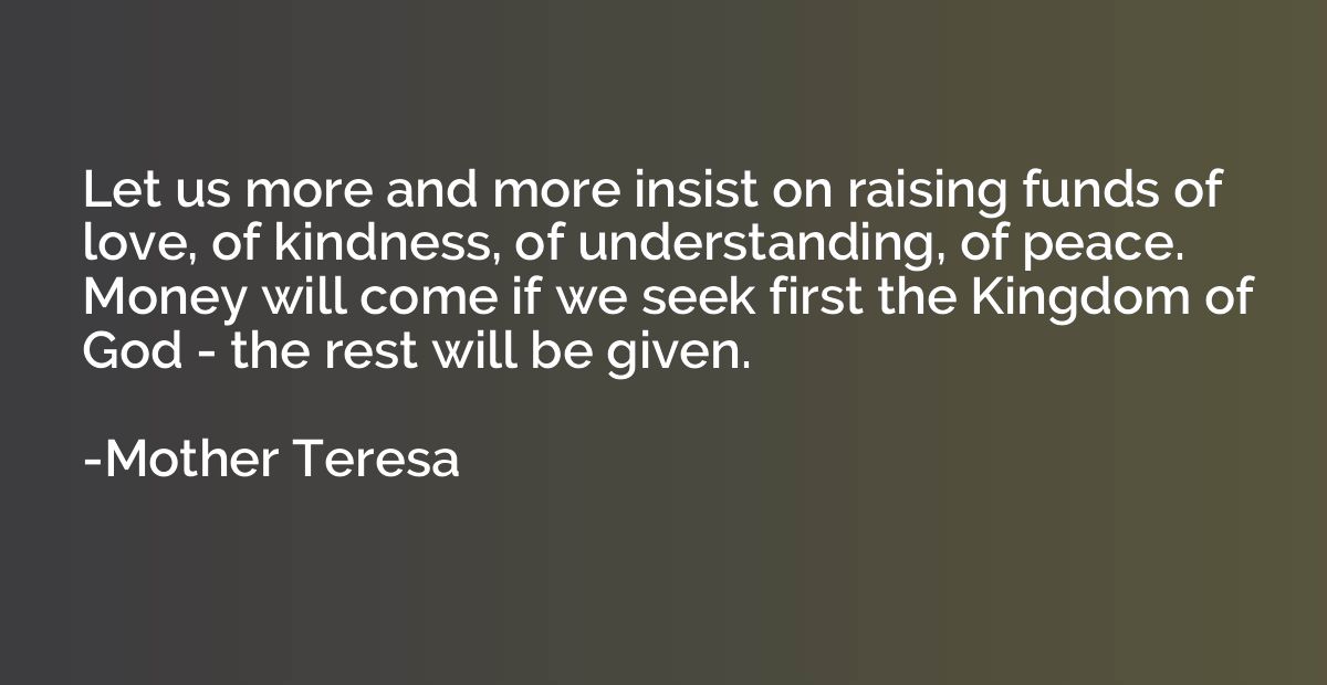 Let us more and more insist on raising funds of love, of kin