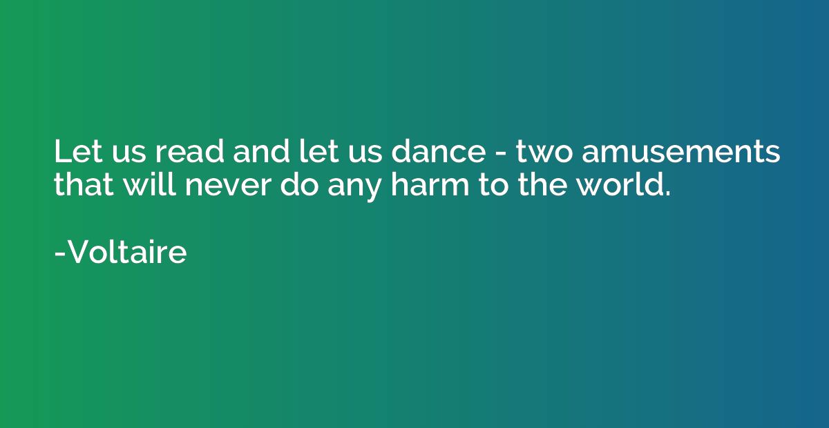 Let us read and let us dance - two amusements that will neve