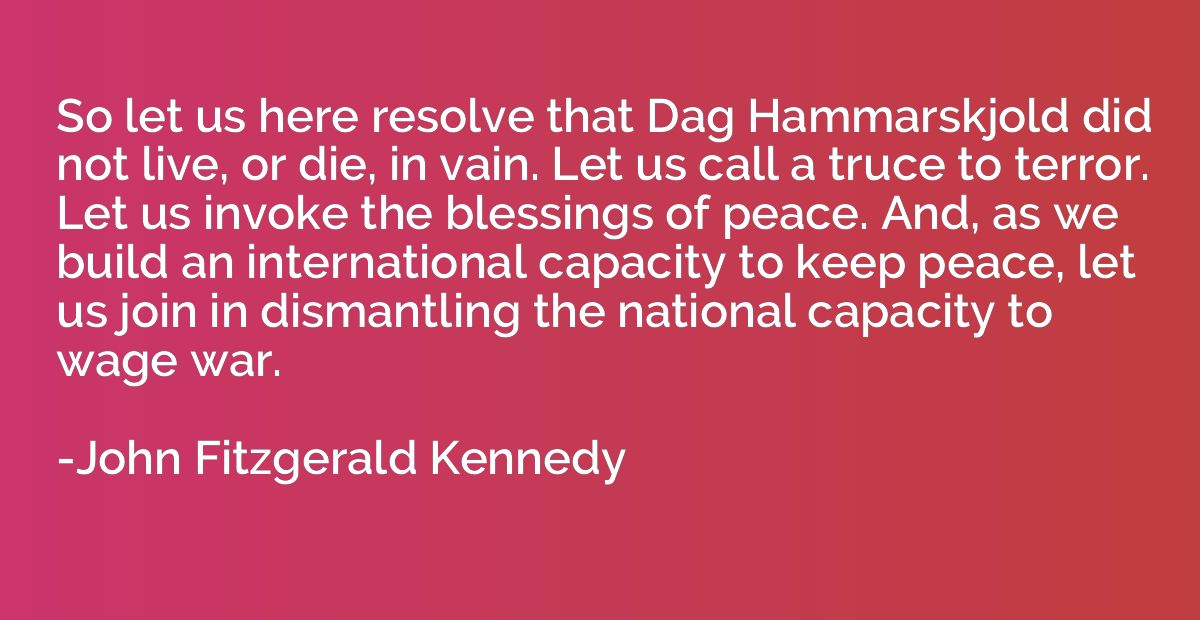 So let us here resolve that Dag Hammarskjold did not live, o