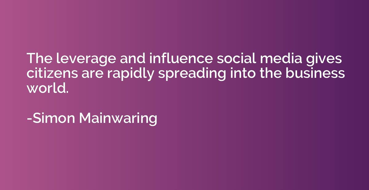 The leverage and influence social media gives citizens are r