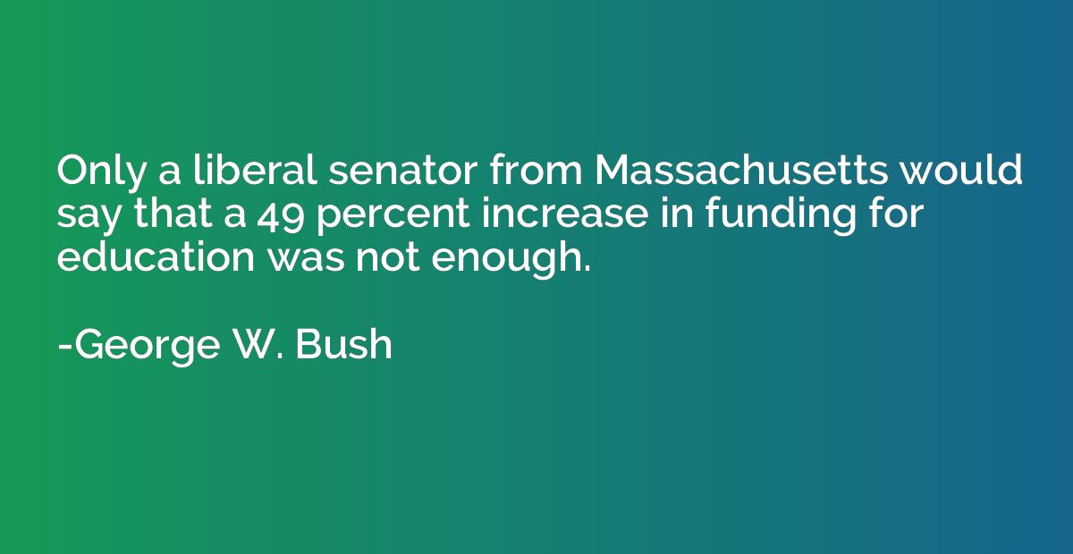 Only a liberal senator from Massachusetts would say that a 4