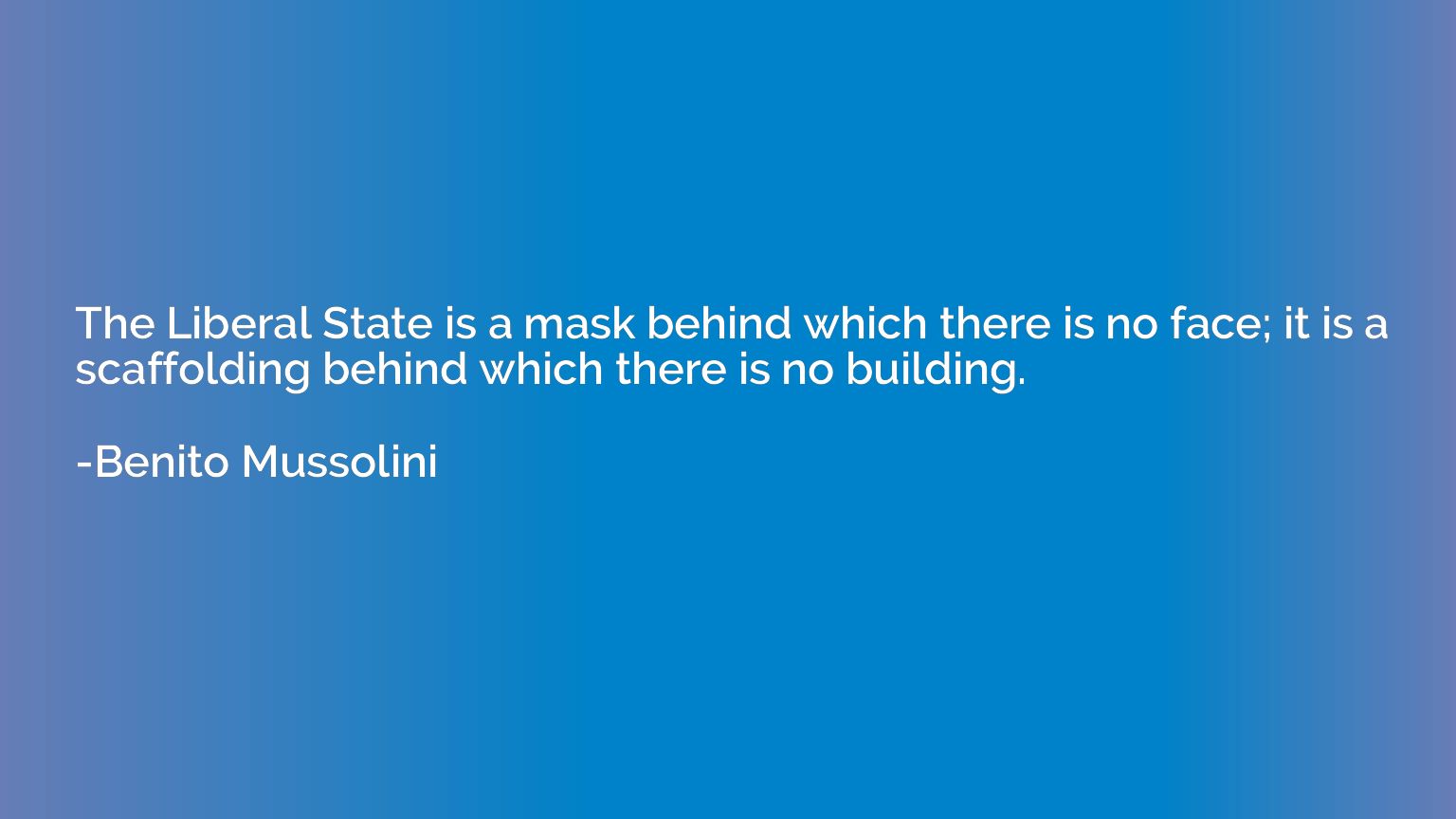 The Liberal State is a mask behind which there is no face; i