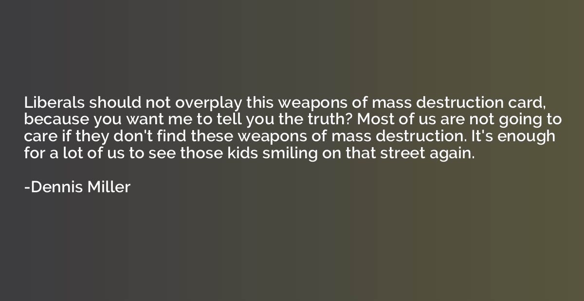 Liberals should not overplay this weapons of mass destructio