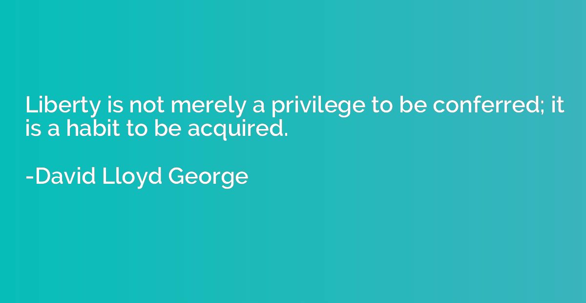 Liberty is not merely a privilege to be conferred; it is a h