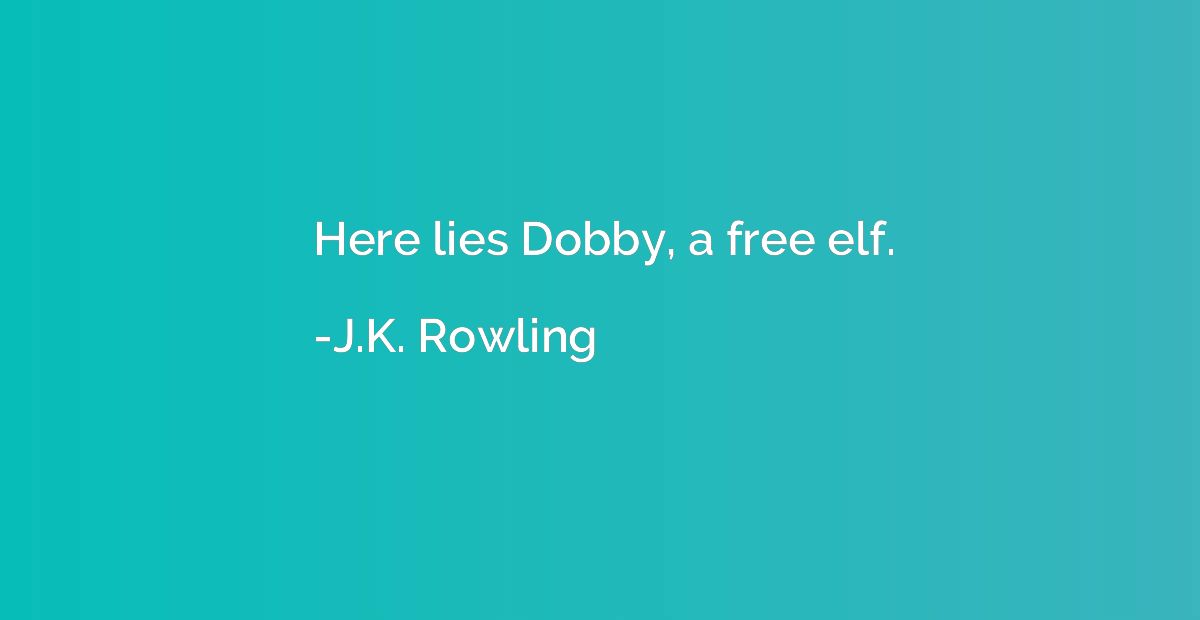 Here lies Dobby, a free elf.