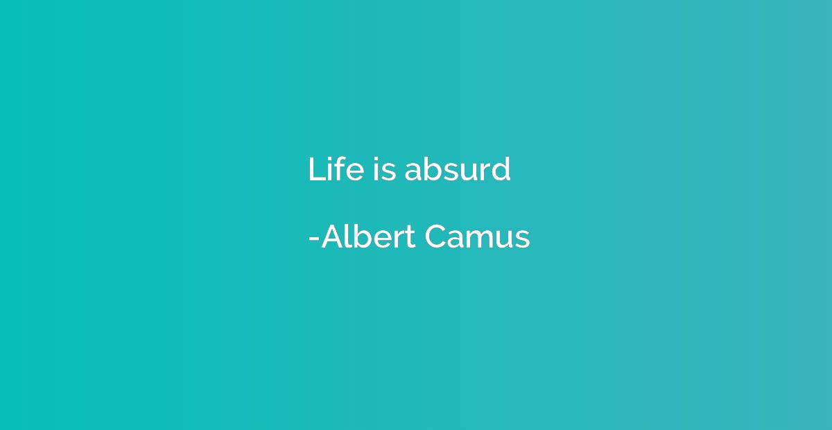 Life is absurd