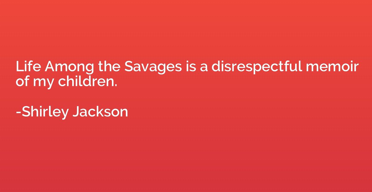 Life Among the Savages is a disrespectful memoir of my child