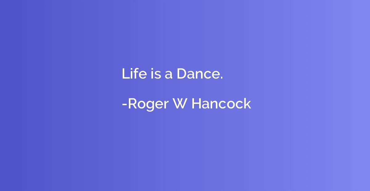 Life is a Dance.
