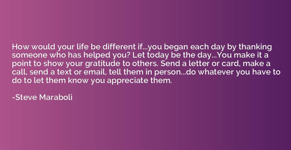 How would your life be different if...you began each day by 
