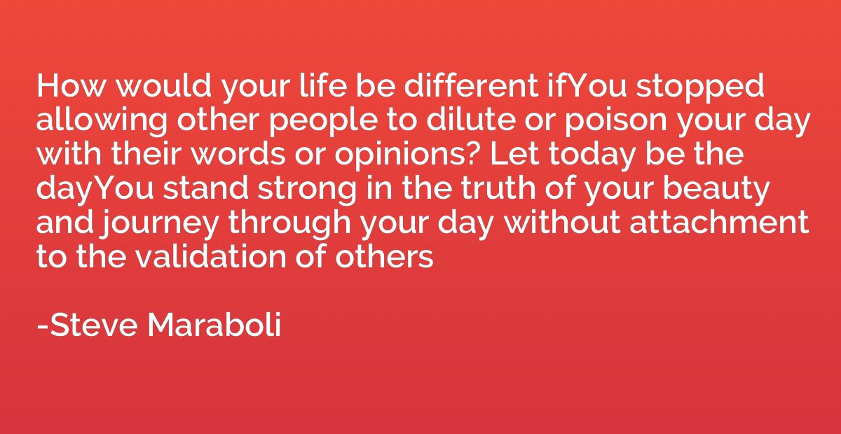 How would your life be different ifYou stopped allowing othe