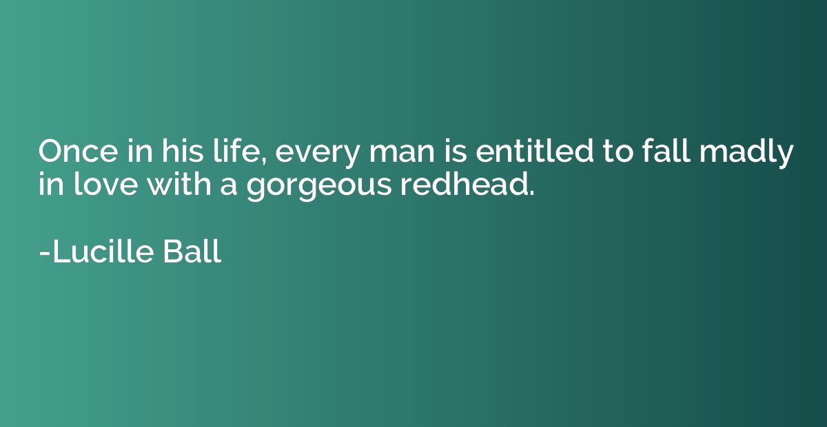 Once in his life, every man is entitled to fall madly in lov