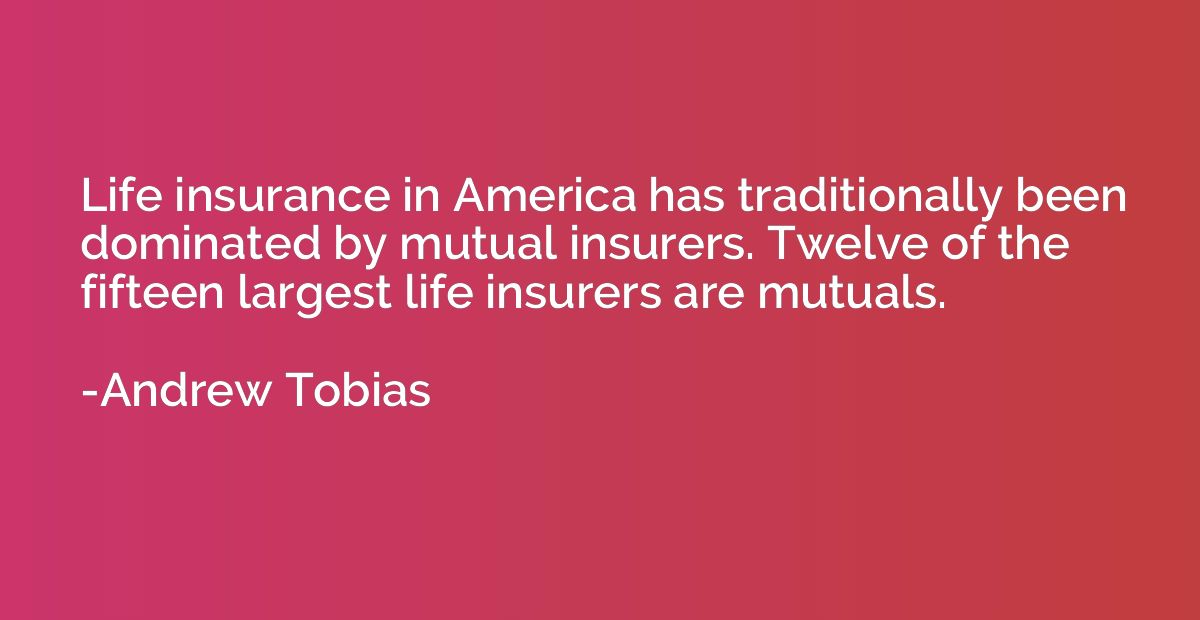 Life insurance in America has traditionally been dominated b