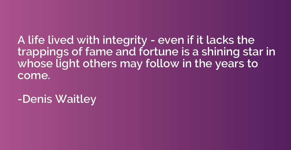 A life lived with integrity - even if it lacks the trappings