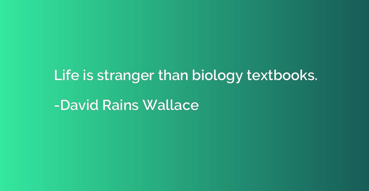 Life is stranger than biology textbooks.