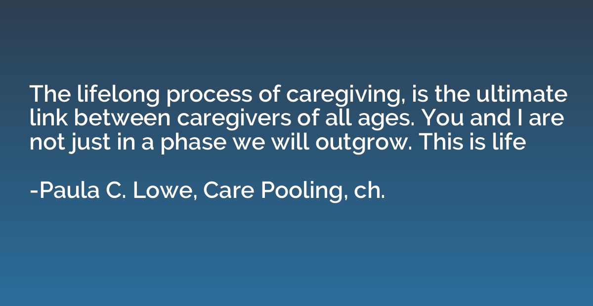 The lifelong process of caregiving, is the ultimate link bet