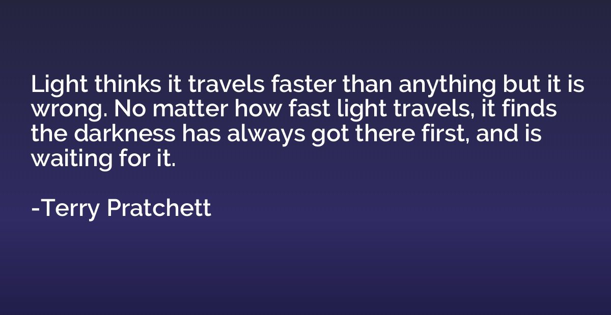 Light thinks it travels faster than anything but it is wrong