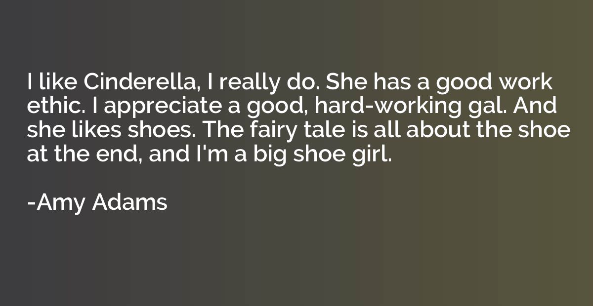 I like Cinderella, I really do. She has a good work ethic. I