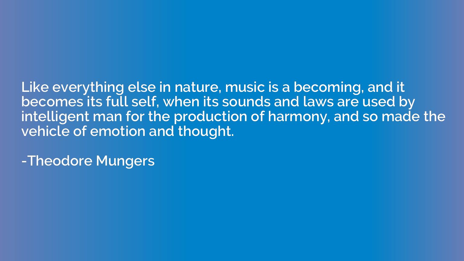 Like everything else in nature, music is a becoming, and it 