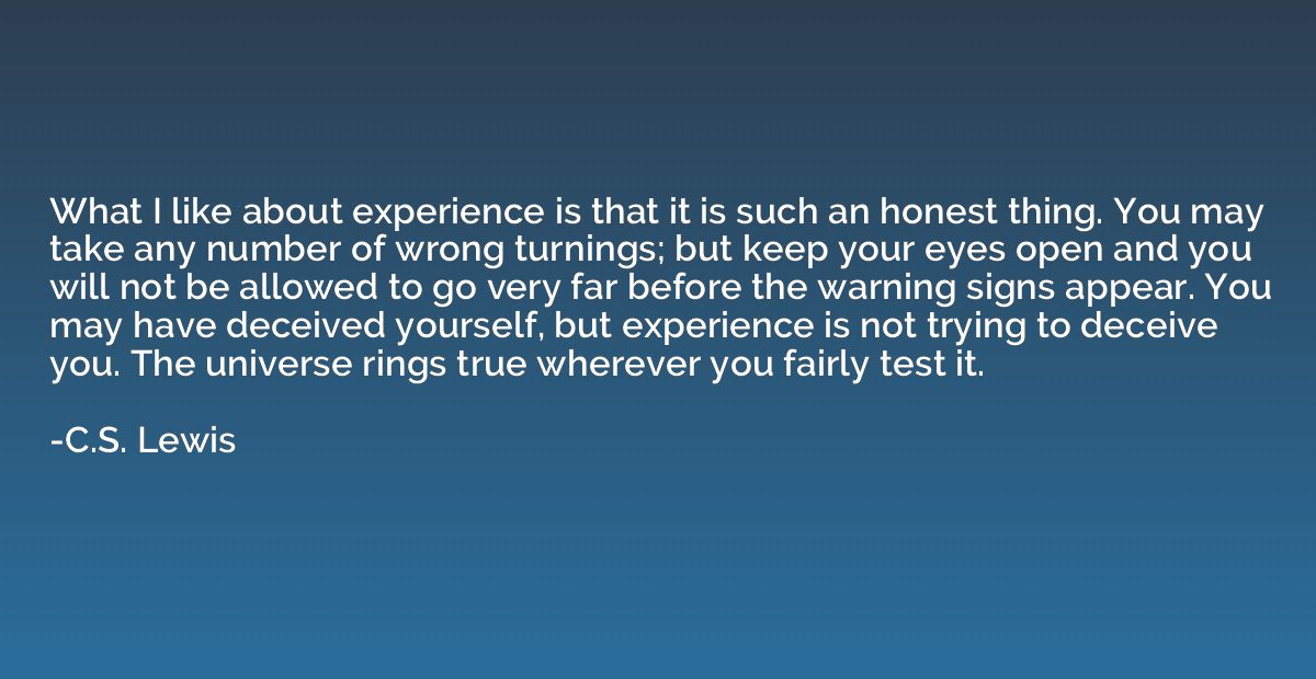 What I like about experience is that it is such an honest th