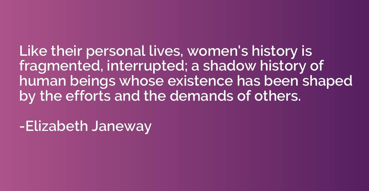 Like their personal lives, women's history is fragmented, in