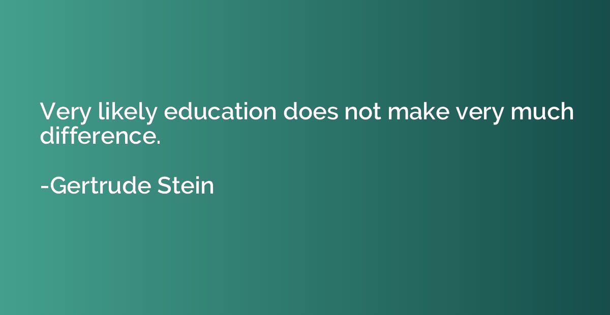 Very likely education does not make very much difference.
