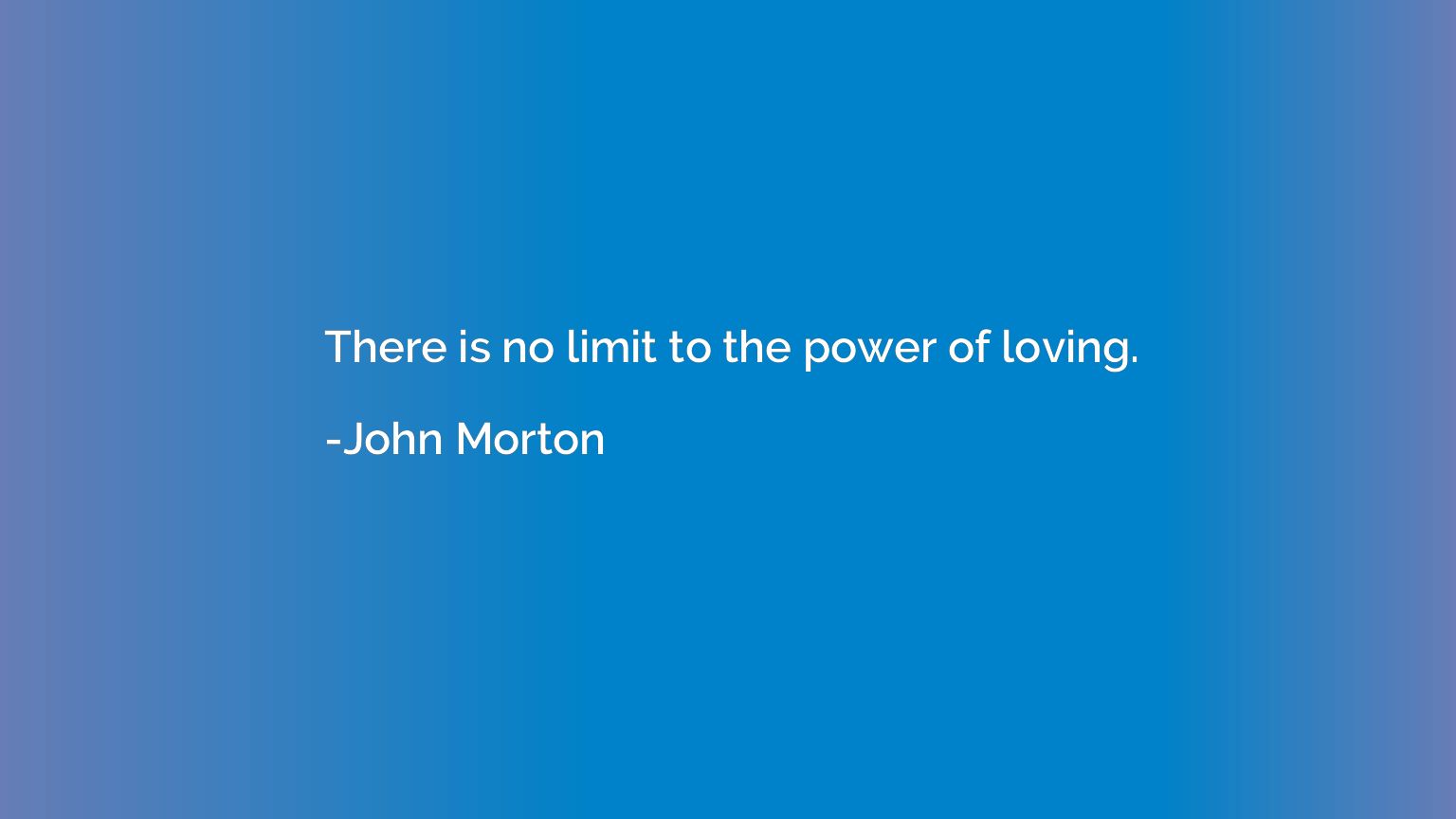 There is no limit to the power of loving.