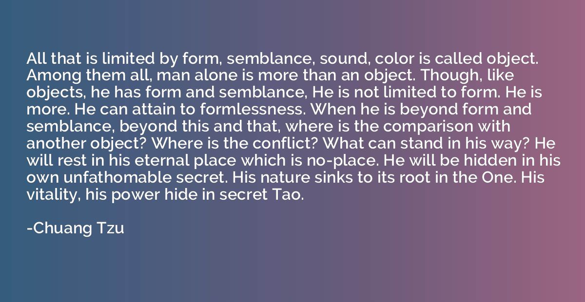 All that is limited by form, semblance, sound, color is call