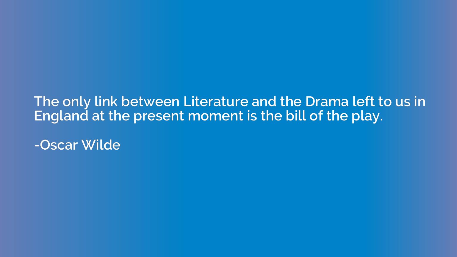 The only link between Literature and the Drama left to us in