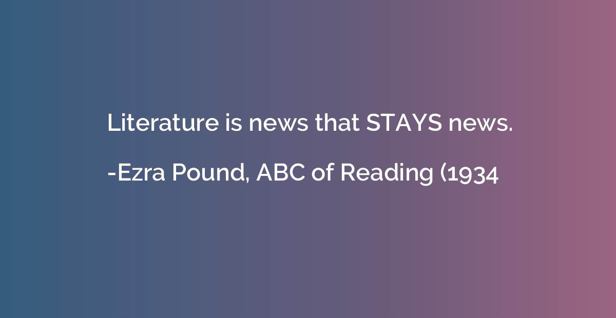Literature is news that STAYS news.