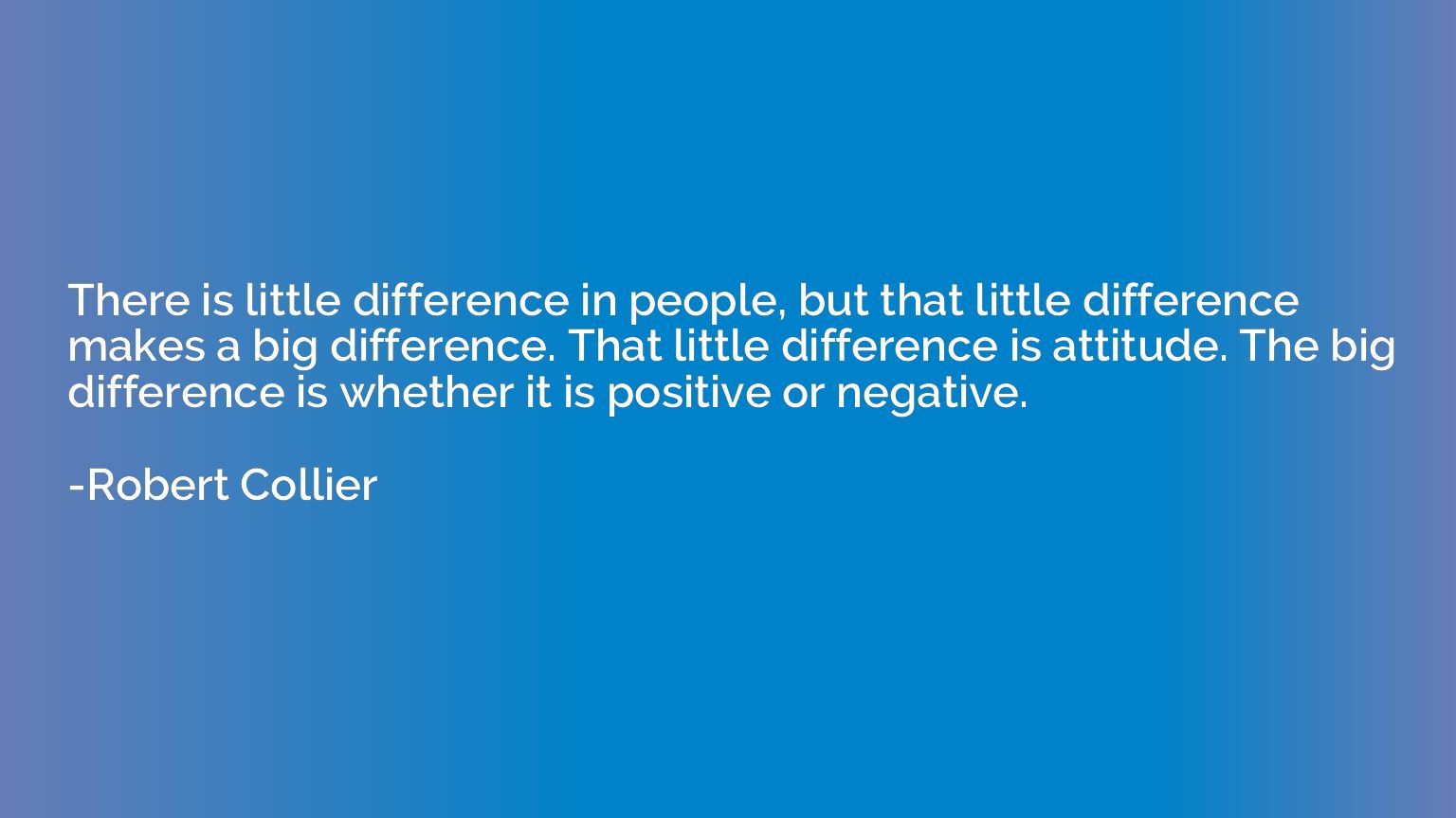 There is little difference in people, but that little differ