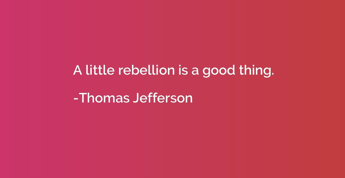 A little rebellion is a good thing.