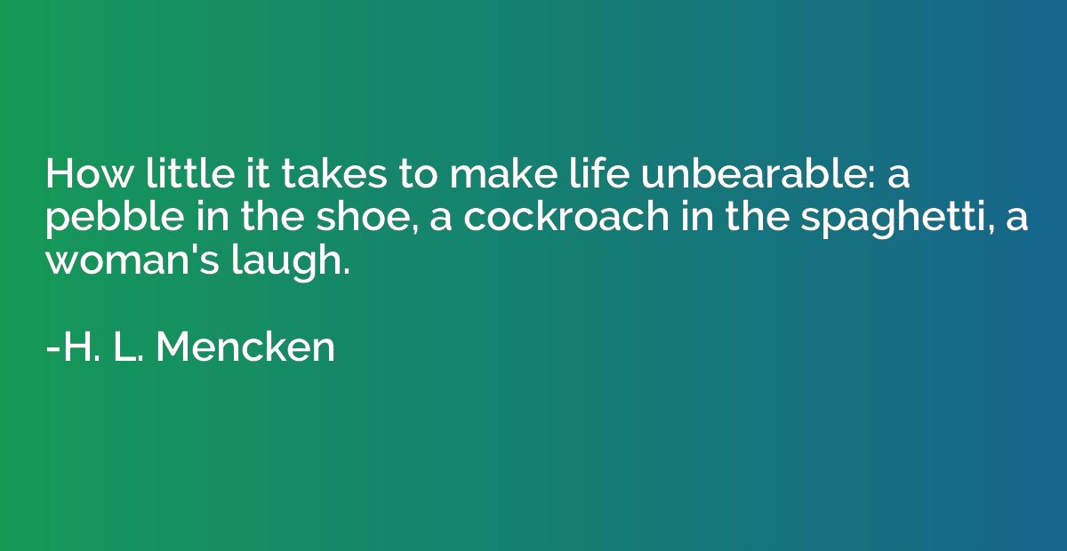 How little it takes to make life unbearable: a pebble in the