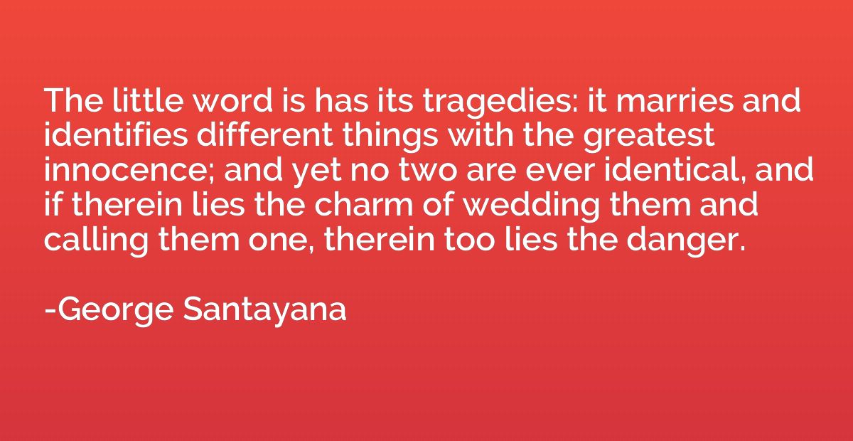 The little word is has its tragedies: it marries and identif