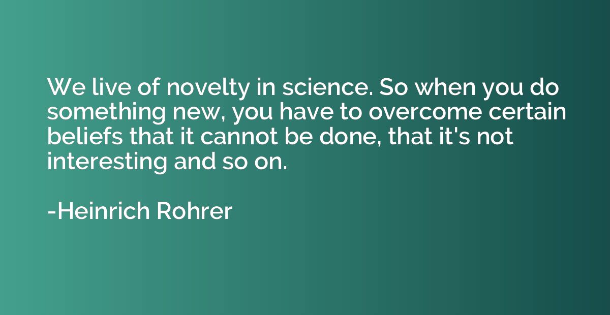 We live of novelty in science. So when you do something new,