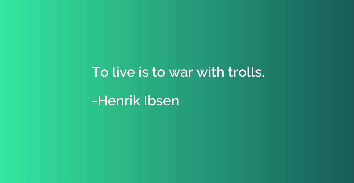 To live is to war with trolls.
