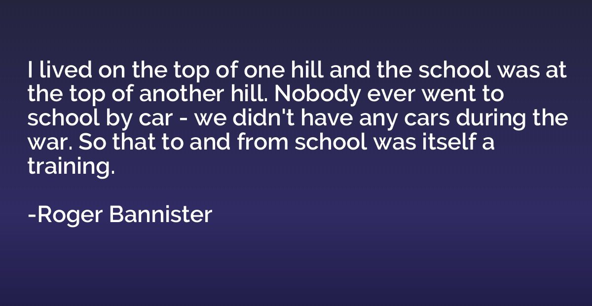 I lived on the top of one hill and the school was at the top