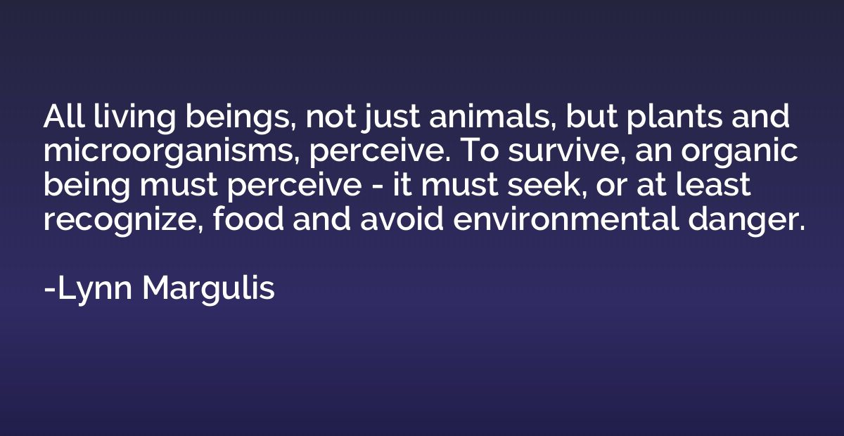 All living beings, not just animals, but plants and microorg