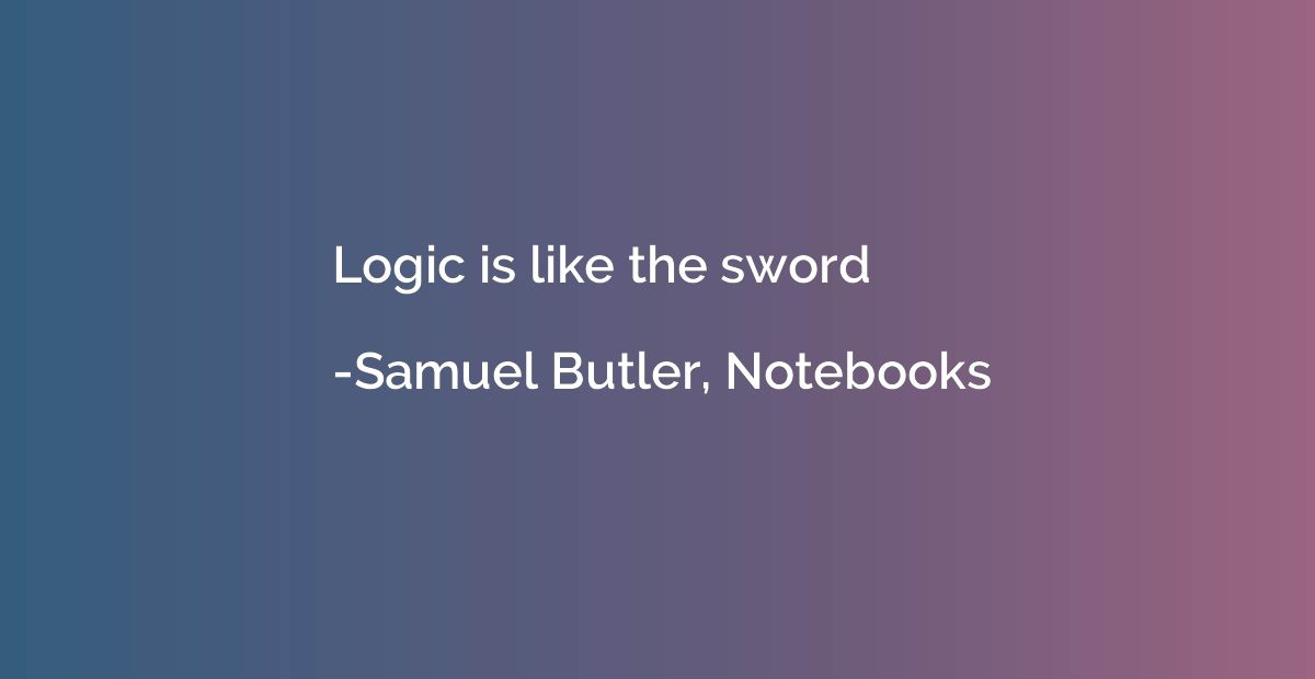 Logic is like the sword