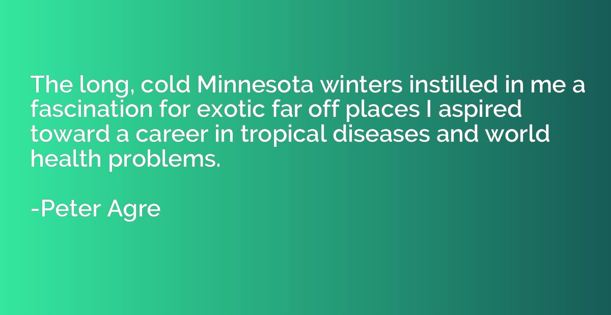 The long, cold Minnesota winters instilled in me a fascinati