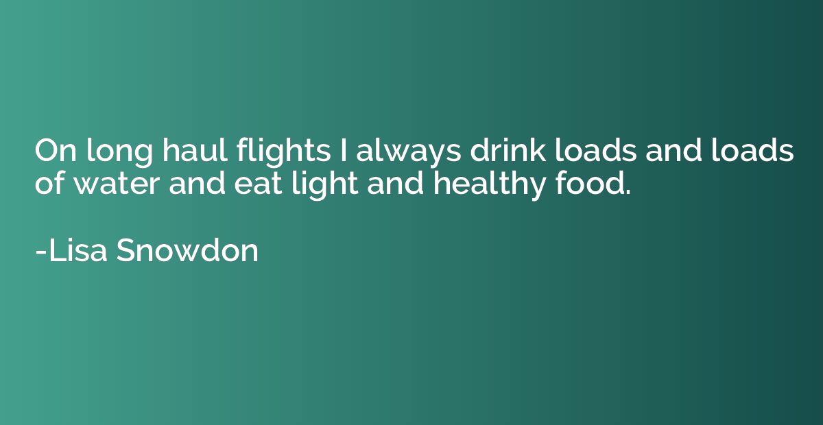 On long haul flights I always drink loads and loads of water