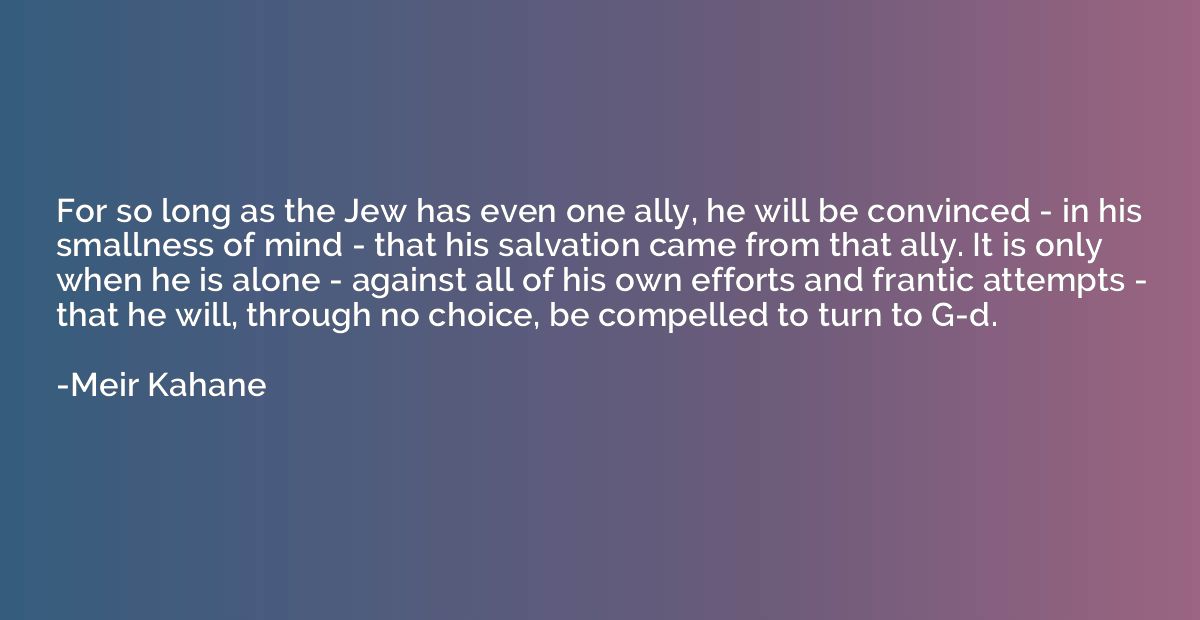 For so long as the Jew has even one ally, he will be convinc