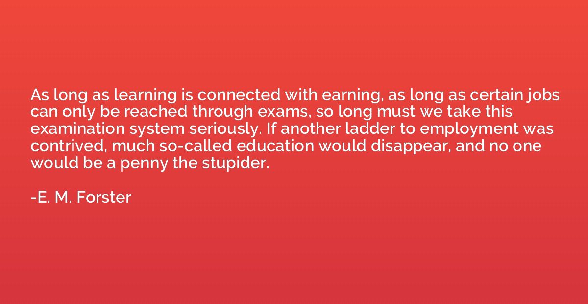 As long as learning is connected with earning, as long as ce
