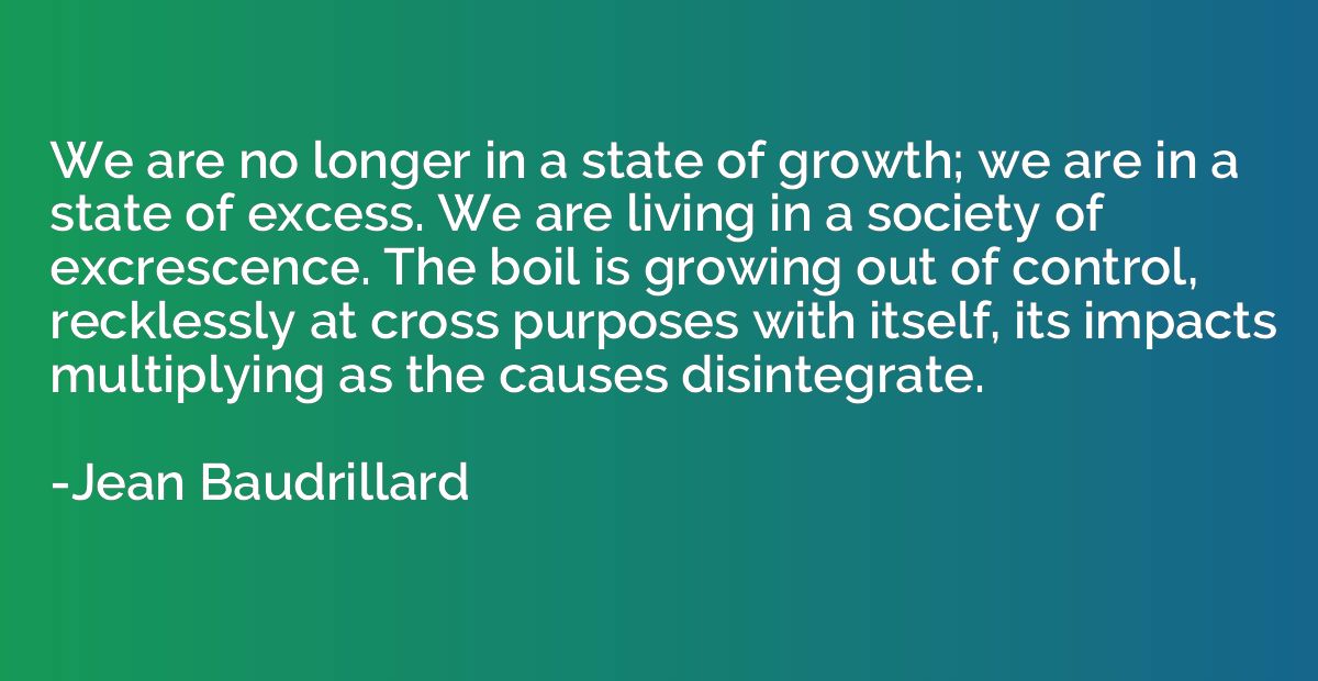 We are no longer in a state of growth; we are in a state of 