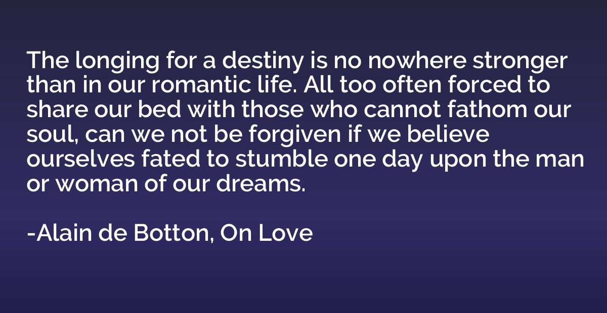 The longing for a destiny is no nowhere stronger than in our