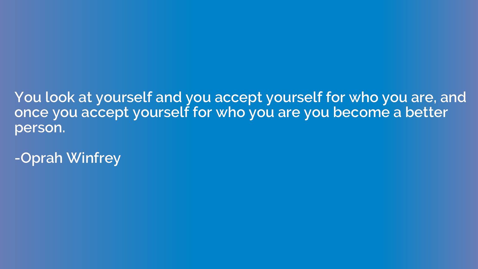 You look at yourself and you accept yourself for who you are