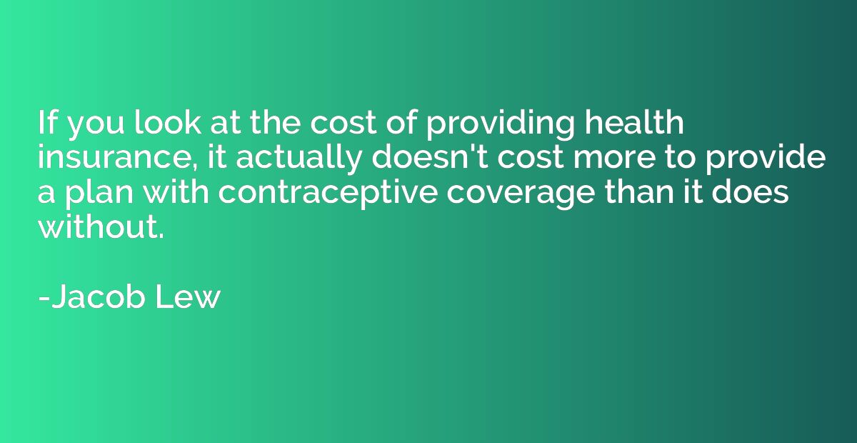 If you look at the cost of providing health insurance, it ac