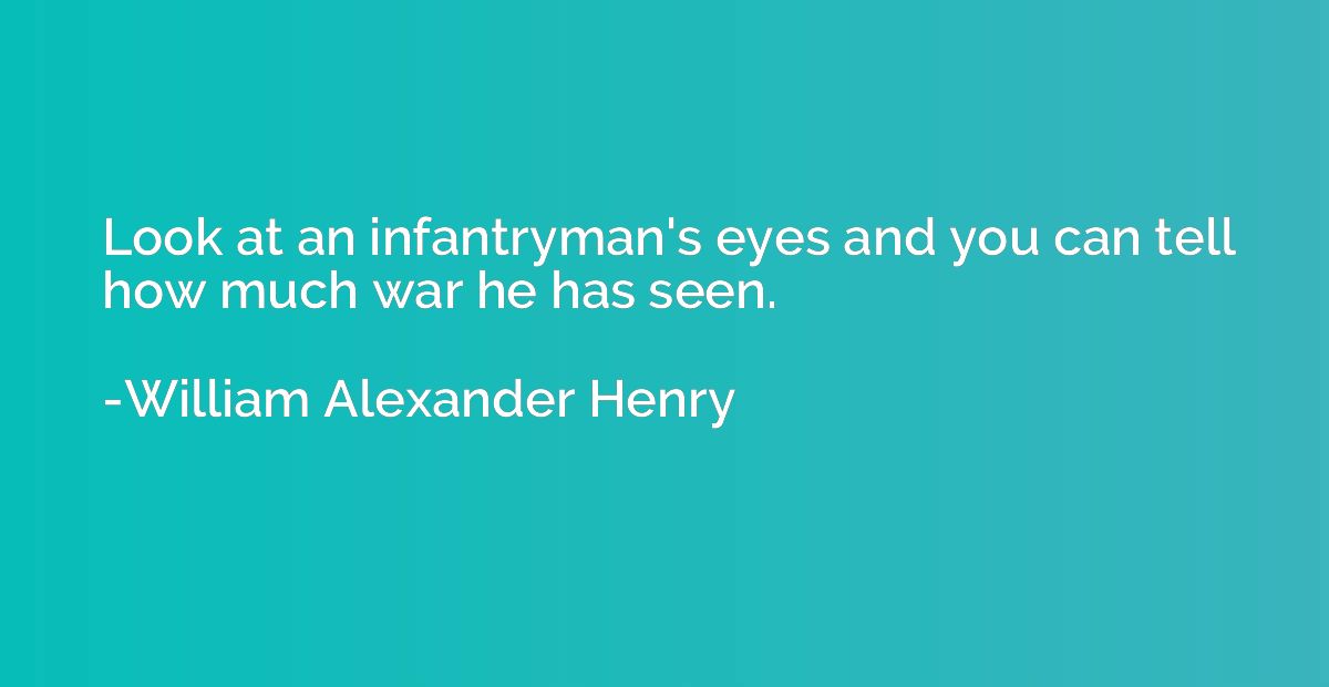 Look at an infantryman's eyes and you can tell how much war 