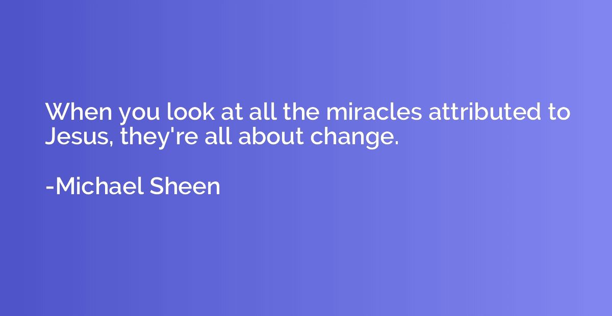 When you look at all the miracles attributed to Jesus, they'