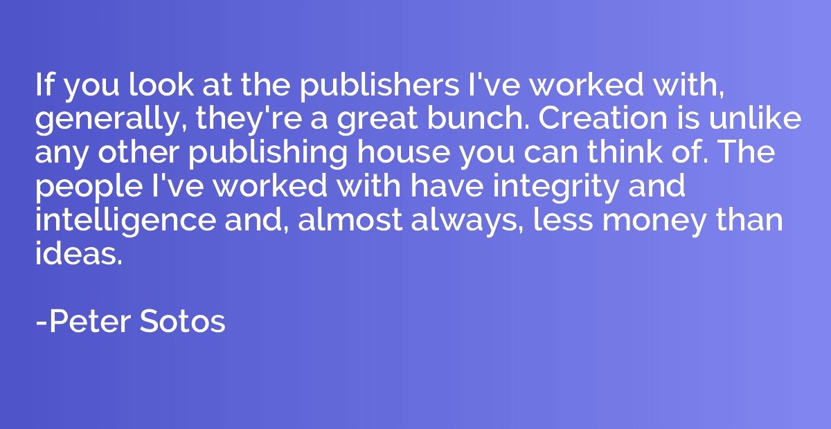 If you look at the publishers I've worked with, generally, t