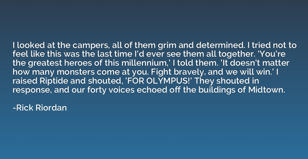 I looked at the campers, all of them grim and determined. I 